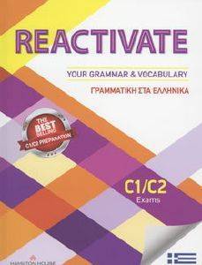 REACTIVATE YOUR GRAMMAR & VOCABULARY C1 + C2 SB ΜΕ ΕΛΛΗΝΙΚΗ ΓΡΑΜΜΑΤΙΚΗ REACTIVATE YOUR GRAMMAR & VOCABULARY C1 + C2 SB ΜΕ ΕΛΛΗΝΙΚΗ ΓΡΑΜΜΑΤΙΚΗ