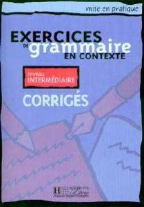 EXERCICES DE GRAMMAIRE EN CONTEXTE INTERMEDIAIRE CORRIGES