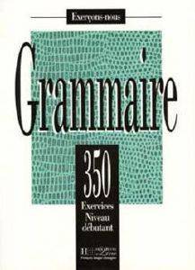 EXERCICES DE GRAMMAIRE 350 DEBUTANT