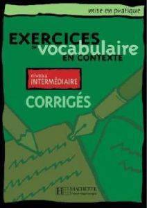 EXERCICES DE VOCABULAIRE EN CONTEXTE INTERMEDIAIRE CORRIGES