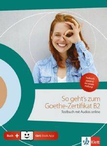 SO GEHTS ZUM GOETHE-ZERTIFIKAT B2 TESTBUCH