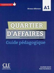 QUARTIER D AFFAIRES A1 GUIDE PEDAGOGIQUE QUARTIER D AFFAIRES A1 GUIDE PEDAGOGIQUE