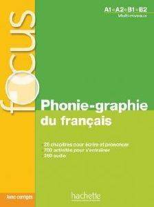 ΣΥΛΛΟΓΙΚΟ ΕΡΓΟ FOCUS PHONIE-GRAPHIE DU FRANCAIS (+ CD + CORRIGES + PARCOURS DIGITAL) A1 - B2