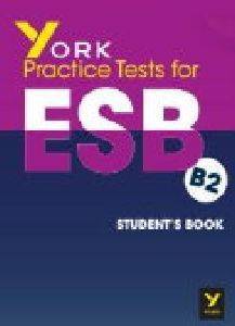 YORK PRACTICE TEST FOR ESB B2 STUDENTS BOOK YORK PRACTICE TEST FOR ESB B2 STUDENTS BOOK