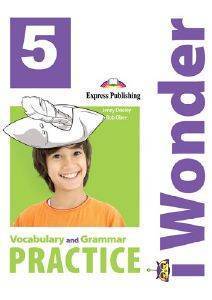 VIRGINIA EVANS, JENNY DOOLEY I WONDER 5 VOCABULARY - GRAMMAR PRACTICE