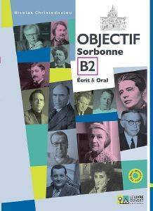 OBJECTIF SORBONNE B2 (+ CD) ECRIT & ORAL OBJECTIF SORBONNE B2 (+ CD) ECRIT & ORAL