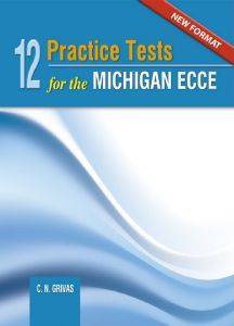 12 PRACTICE TESTS FOR THE MICHIGAN ECCE NEW FORMAT 2021 12 PRACTICE TESTS FOR THE MICHIGAN ECCE NEW FORMAT 2021