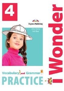 I WONDER 4 VOCABULARY & GRAMMAR PRACTICE I WONDER 4 VOCABULARY & GRAMMAR PRACTICE