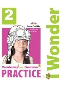 I WONDER 2 VOCABULARY & GRAMMAR PRACTICE I WONDER 2 VOCABULARY & GRAMMAR PRACTICE