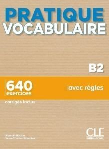 PRATIQUE VOCABULAIRE B2 650 EXERCICES (+ CORRIGES) PRATIQUE VOCABULAIRE B2 650 EXERCICES (+ CORRIGES)
