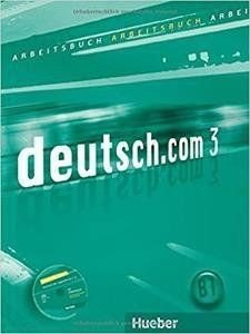 DEUTSCH.COM 3 ARBEITSBUCH (+ CD) DEUTSCH.COM 3 ARBEITSBUCH (+ CD)