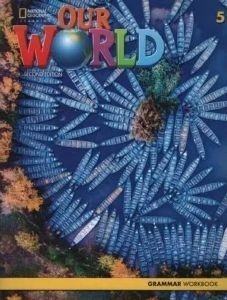 OUR WORLD 5 GRAMMAR WORKBOOK - BRE 2ND ED OUR WORLD 5 GRAMMAR WORKBOOK - BRE 2ND ED