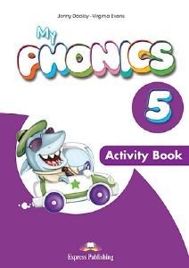MY PHONICS 5 ACTIVITY BOOK (+ CROSS-PLATFORM APPLICATION) MY PHONICS 5 ACTIVITY BOOK (+ CROSS-PLATFORM APPLICATION)