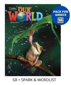 OUR WORLD 1 PACK FOR GREECE (STUDENTS BOOK-SPARK -WORDLIST) BRIT. ED 2ND ED OUR WORLD 1 PACK FOR GREECE (STUDENTS BOOK-SPARK -WORDLIST) BRIT. ED 2ND ED