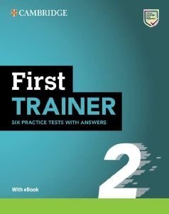 CAMBRIDGE ENGLISH FIRST TRAINER 2 (+ DOWNLOADABLE RESOURCES + EBOOK) WITH ANSWERS CAMBRIDGE ENGLISH FIRST TRAINER 2 (+ DOWNLOADABLE RESOURCES + EBOOK) WITH ANSWERS