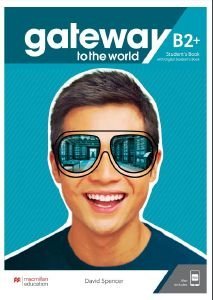 GATEWAY TO THE WORLD B2+ STUDENTS BOOK (+ DIGITAL STUDENTS BOOK + APP) GATEWAY TO THE WORLD B2+ STUDENTS BOOK (+ DIGITAL STUDENTS BOOK + APP)