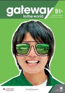 GATEWAY TO THE WORLD B1+ STUDENTS BOOK (+ DIGITAL STUDENTS BOOK + APP) GATEWAY TO THE WORLD B1+ STUDENTS BOOK (+ DIGITAL STUDENTS BOOK + APP)
