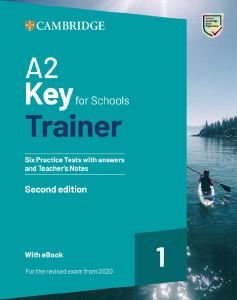CAMBRIDGE KEY FOR SCHOOLS 1 A2 TRAINER (+ DOWNLOADABLE RESOURCES + EBOOK) WITH ANSWERS