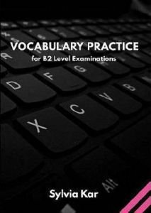 SYLVIA KAR VOCABULARY PRACTICE FOR B2 LEVEL EXAMINATIONS STUDENTS BOOK