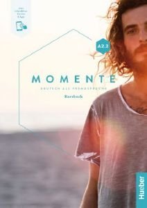 MOMENTE A2.2 KURSBUCH (PLUS INTERAKTIVE VERSION) MOMENTE A2.2 KURSBUCH (PLUS INTERAKTIVE VERSION)