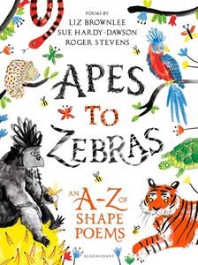 APES TO ZEBRAS AN A-Z OF SHAPE POEMS APES TO ZEBRAS AN A-Z OF SHAPE POEMS