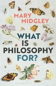 WHAT IS PHILOSOPHY FOR? WHAT IS PHILOSOPHY FOR?