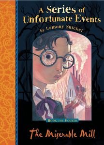 A SERIES OF UNFORTUNATE EVENTS 4 THE MISERABLE MILL