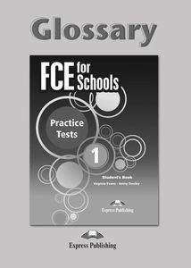 FCE FOR SCHOOLS 1 PRACTICE TESTS GLOSSARY FCE FOR SCHOOLS 1 PRACTICE TESTS GLOSSARY