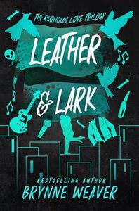 THE RUINOUS LOVE TRILOGY 2 LEATHER & LARK