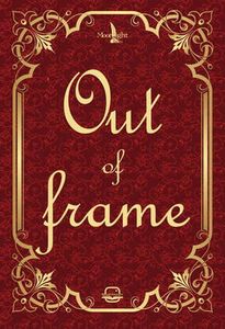 OUT OF FRAME