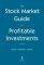 THE STOCK MARKET GUIDE TO PROFITABLE INVESTME...