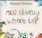  ; WHERE IS?