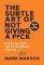 THE SUBTLE ART OF NOT GIVING A F*CK