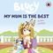 BLUEY MY MUM IS THE BEST