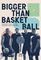 BIGGER THAN BASKETBALL �������� ���� ��� ��� ...